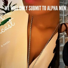 Ep 16: We Will Only Submit To Alpha Men #we Will Only Submit To Alpha Men