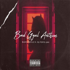 DJ FOFO-JAH x BLVCK SKYLE - BAD GYAL ANTHEM