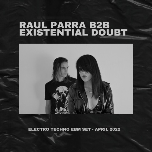 Raul Parra B2B Existential Doubt -  Electro Techno EBM SET April 2022