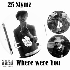 25 Slymz  Where Were You
