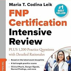 *( FNP Certification Intensive Review: PLUS 875 Practice Questions with Detailed Rationales BY: