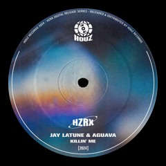 Jay Latune & Aguava - Killin' Me [HZRX]