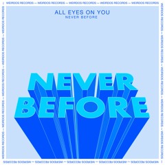 PREMIERE : All Eyes On You - Never Before (Original Mix) [Weirdos Records]