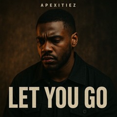 Let You Go ~ Apexitiez