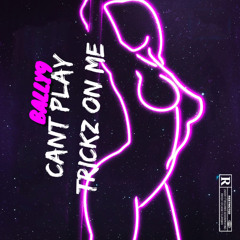 cant play trickz on me