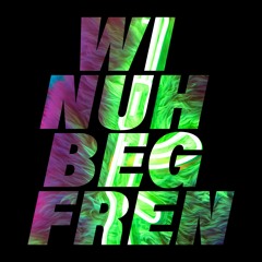 WI NUH BEG FREN (LUFZ REMIX)