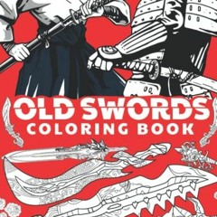 Read pdf Old swords coloring book: Samurai swords, Sabers, Ancient swords, Blades and daggers with b