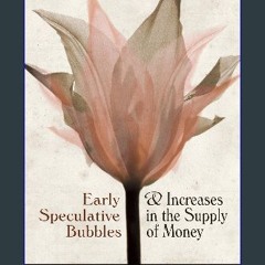READ [PDF] 📖 Early Speculative Bubbles and Increases in the Supply of Money Read Book