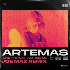 Artemas - I Like The Way You Kiss Me (Joe Maz Remix)