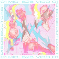 DISOSSOUTCAST001 - MIDI B2B VIDO