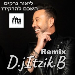 ליאור נרקיס - השכם להרקידו[Dj.Itzik.B]