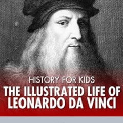 [Free] KINDLE 💞 History for Kids: The Illustrated Life of Leonardo Da Vinci by Charl