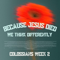 Because Jesus Died: We Think Differently