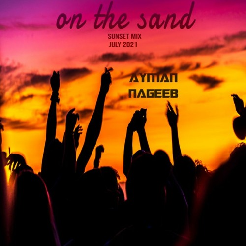 Ayman Nageeb - On The Sand +Sunset+ [July2021]