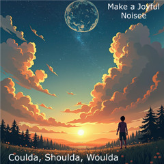 Coulda, Shoulda, Woulda