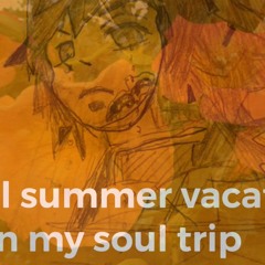 Special Summer Vacation On My Soul Trip