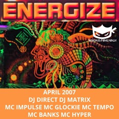 Energize April 2007 Dj Direct Dj Matrix Mc Impulse Mc Glockie Mc Tempo Mc Banks Mc Hyper