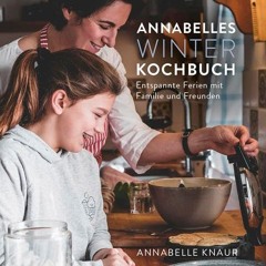Annabelles Winter Kochbuch: Entspannte Ferien mit Familie und Freunden  Full pdf