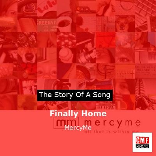 The story of a song: Finally Home by MercyMe