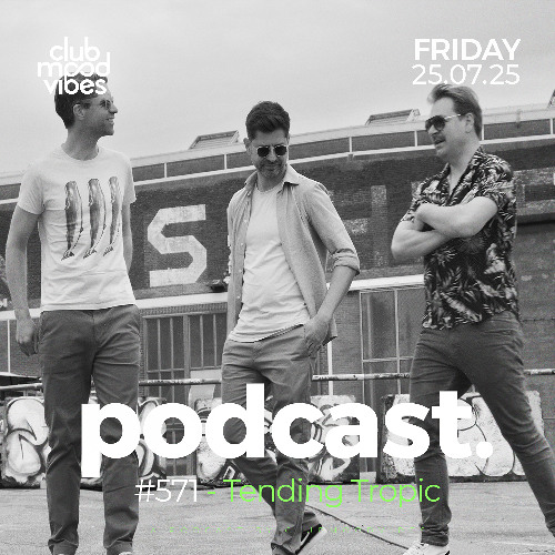 Club Mood Vibes Podcast #571 ─ Tending Tropic