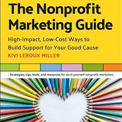 Get EPUB KINDLE PDF EBOOK The Nonprofit Marketing Guide: High-Impact, Low-Cost Ways to Build Support