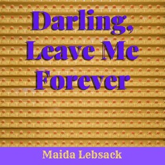 Darling, Leave Me Forever