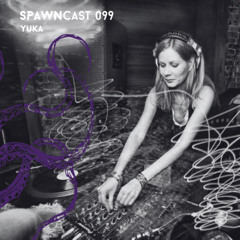 SPAWNcast 099 - Yuka