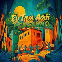Eu Tava Aqui Pensando
