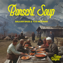 Balkan Bass & Yug Modnar - Borscht Soup // Balkan Bangers 004
