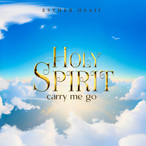 Stream Holy Spirit Carry Me Go by Esther Osaji | Listen online for free ...