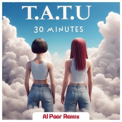 t.A.T.u - 30 Minutes (Al Päär AfroHouse Mix) Extended 🔻 FREE DOWNLOAD