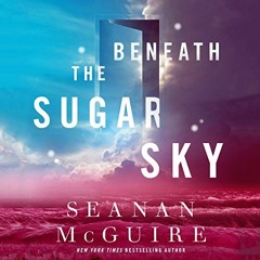 READ EBOOK EPUB KINDLE PDF Beneath the Sugar Sky by  Seanan McGuire,Michelle Dockrey,Macmillan Audio