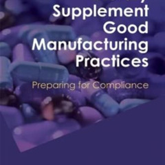 ACCESS KINDLE 💜 Dietary Supplement Good Manufacturing Practices: Preparing for Compl