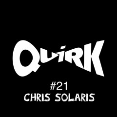 QUIRKS 21 - Chris Solaris