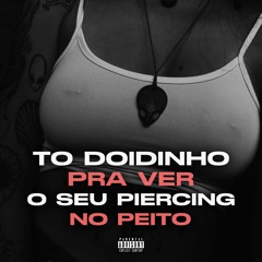 TO DOIDINHO PRA VER O SEU PIERCING NO PEITO DJ JEFFINHO DA CHINA & DJ RD DO MARTINS 2021 PARAFUSO