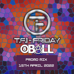 8 Ball - TFI Friday Promo Mix 15/4/22