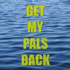 Get My Pals Back (Pals Wit Me P2)