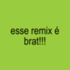 esse remix é brat!!!