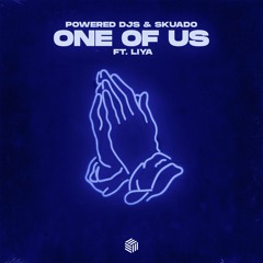 Powered Djs & Skuado - One Of Us (ft. Liya)