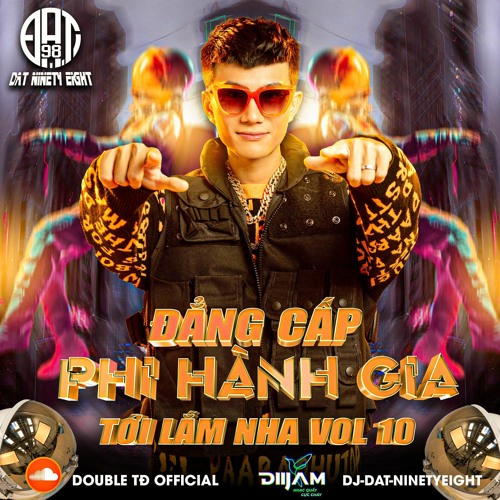 TỚI LẮM NHA Vol 10 - Đẳng Cấp ! Phi Hành Gia (DJ Đạt NinetyEight)