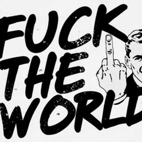 Fuck The World (It's Mostly Lies!) 😲🤪😜🦞