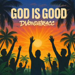 GOD IS GOOD