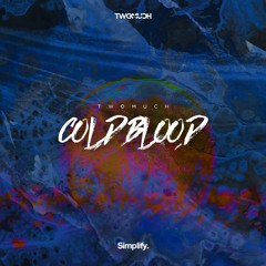 TwoMuch - Cold Blood