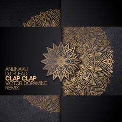 Anunaku, DJ Plead — Clap Clap — Victor Dopamine Remix