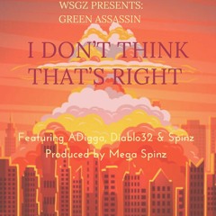 I DONT THINK THATS RIGHT Produced by @megaspinz #megaspinz #GreenAssasin #thecut203 #adigga