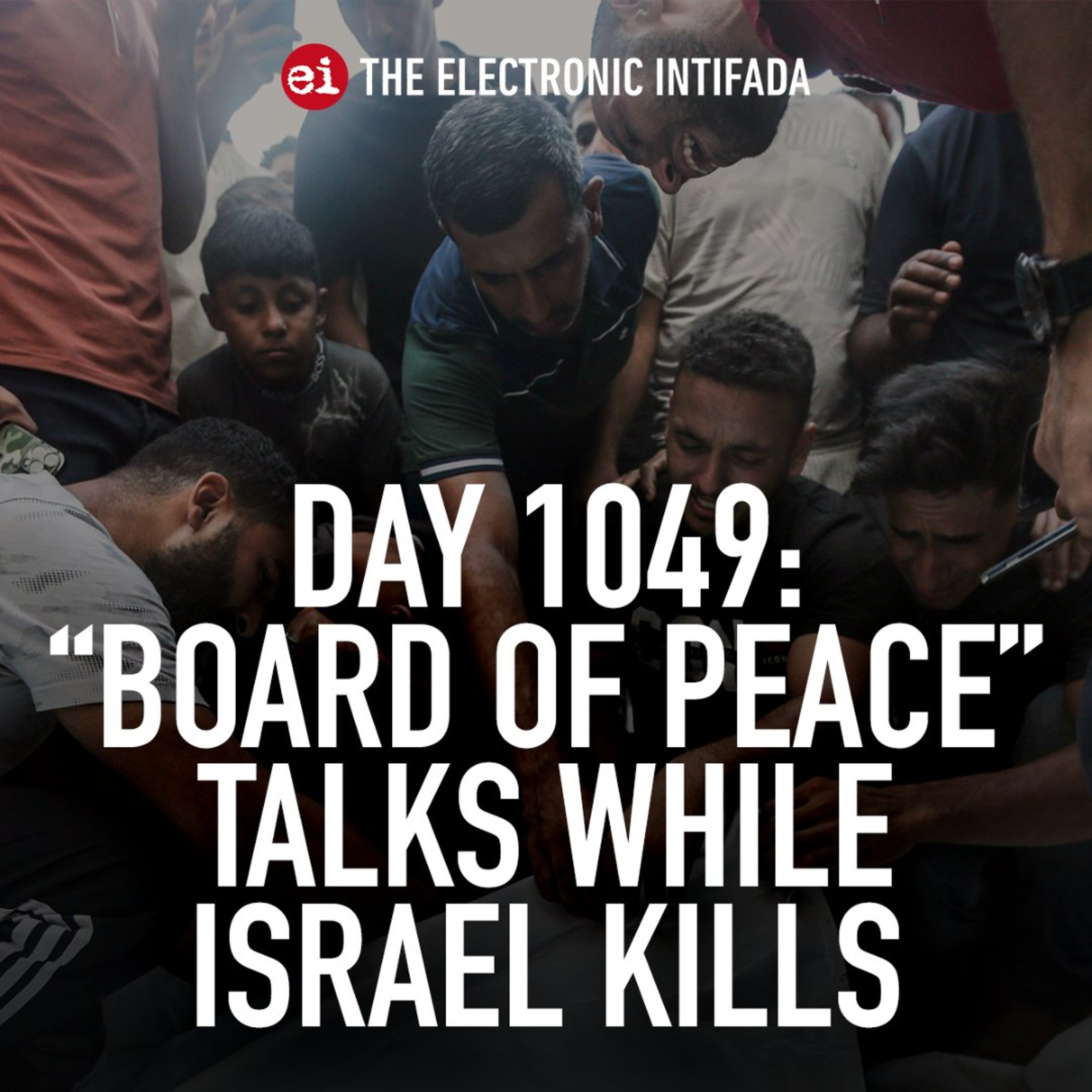 Day 1049: "Board of Peace" talks while Israel kills episode artwork