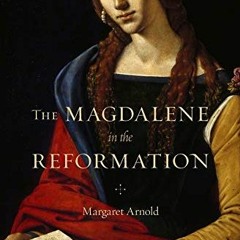 GET [PDF EBOOK EPUB KINDLE] The Magdalene in the Reformation by  Margaret Arnold 📙