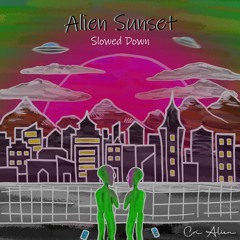 Cri Alien - Alien Sunset (vibes) - (Slowed Down)
