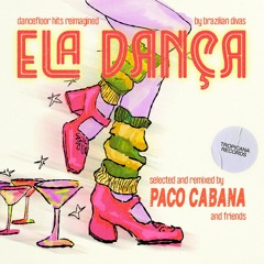 PREVIEW PREMIERE: Ela Dança LP – Dancefloor Hits Reimagined by Brazilian Divas (Paco Cabana)