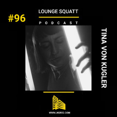 Lounge Squatt #96 - TINA VON KUGLER